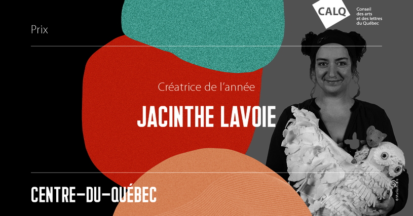Jacinthe Lavoie, lauréate du prix du CALQ - Créatrice de l'année dans le Centre-du-Québec