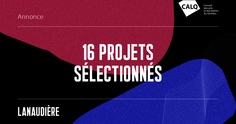 Infographie CALQ : 16 projets sélectionnés dans Lanaudière