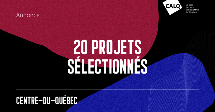 20 projets artistiques sélectionnés dans le Centre-du-Québec